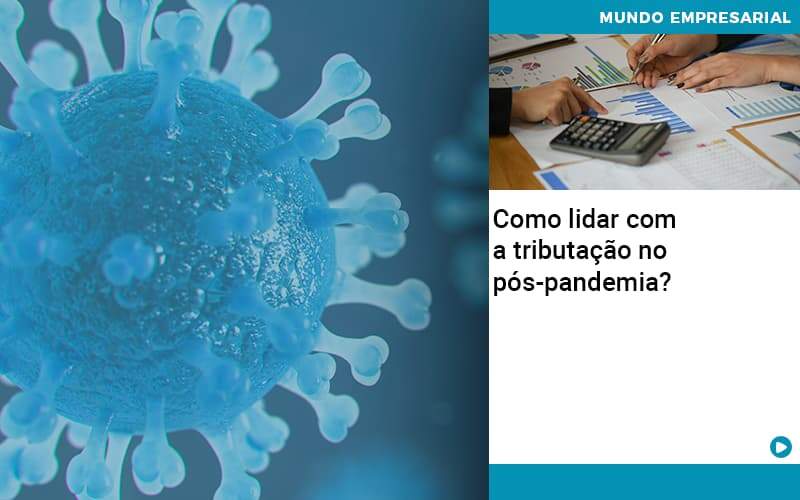 Como Lidar Com A Tributacao No Pos Pandemia - Atlas Contabilidade │ Escritório em São Jóse/SC