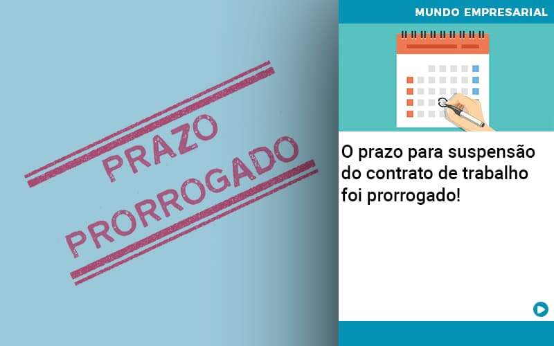 O Prazo Para Suspensao Do Contrato De Trabalho Foi Prorrogado - Atlas Contabilidade │ Escritório em São Jóse/SC