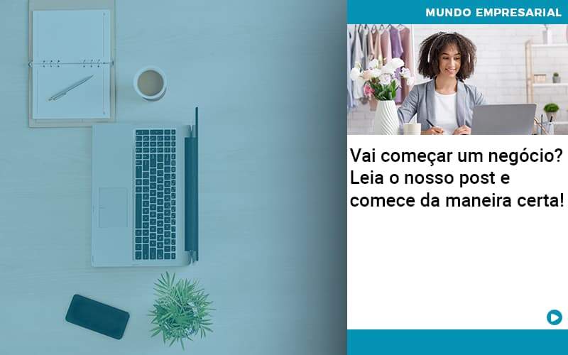 Vai Comecar Um Negocio Leia Nosso Post E Comece Da Maneira Certa - Atlas Contabilidade │ Escritório em São Jóse/SC