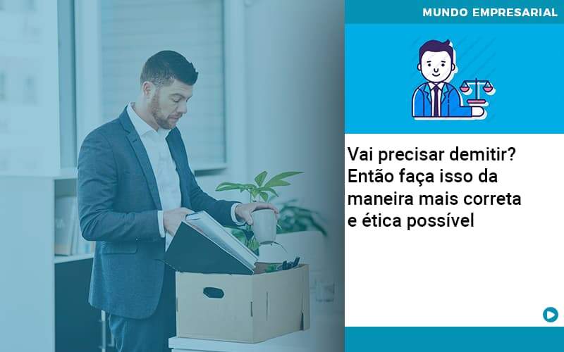 Vai Precisar Demitir Entao Faca Isso Da Maneira Mais Correta E Etica Possivel - Atlas Contabilidade │ Escritório em São Jóse/SC