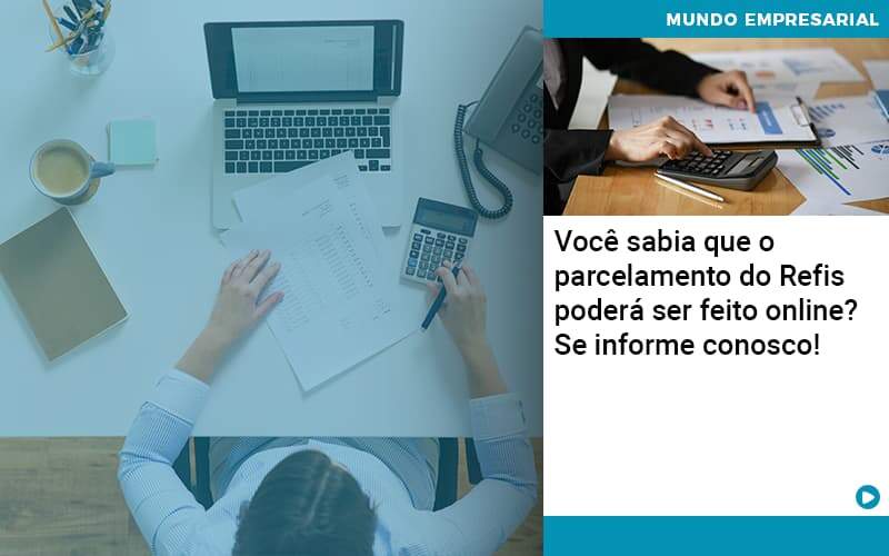 Você Sabia Que O Parcelamento Do Refis Poderá Ser Feito Online - Atlas Contabilidade │ Escritório em São Jóse/SC
