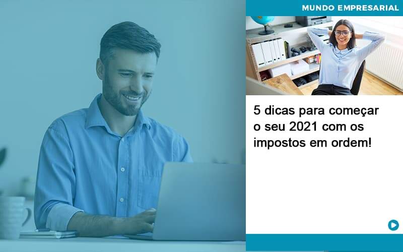 5 Dicas Para Comecar O Seu 2021 Com Os Impostos Em Ordem - Atlas Contabilidade │ Escritório em São Jóse/SC