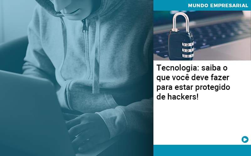 Tecnologia Saiba O Que Voce Deve Fazer Para Estar Protegido De Hackers 1 - Atlas Contabilidade │ Escritório em São Jóse/SC