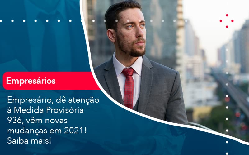 Empresario De Atencao A Medida Provisoria 936 Vem Novas Mudancas Em 2021 Saiba Mais 1 - Atlas Contabilidade │ Escritório em São Jóse/SC