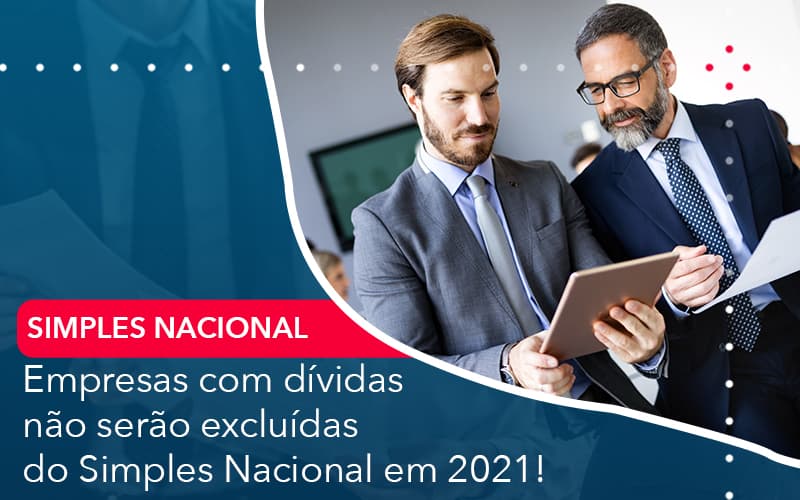 Empresas Com Dividas Nao Serao Excluidas Do Simples Nacional Em 2021 - Atlas Contabilidade │ Escritório em São Jóse/SC