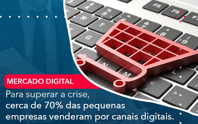 Para Superar A Crise Cerca De 70 Das Pequenas Empresas Venderam Por Canais Digitais - Atlas Contabilidade │ Escritório em São Jóse/SC