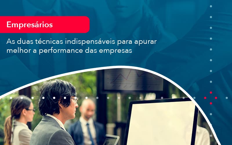 As Duas Tecnicas Indispensaveis Para Apurar Melhor A Performance Das Empresa 1 - Atlas Contabilidade │ Escritório em São Jóse/SC