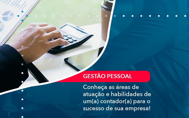 Conheca As Areas De Atuacao E Habilidades De Um A Contador A Para O Sucesso De Sua Empresa 1 - Atlas Contabilidade │ Escritório em São Jóse/SC