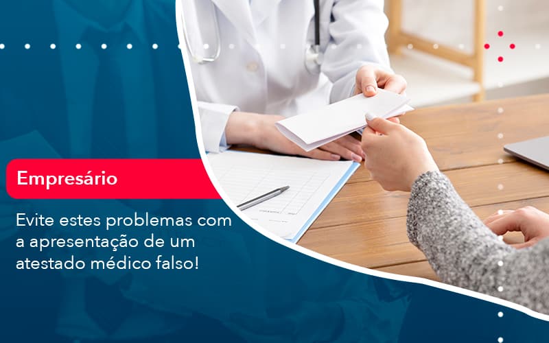 Evite Estes Problemas Com A Apresentacao De Um Atestado Medico Falso 1 - Atlas Contabilidade │ Escritório em São Jóse/SC