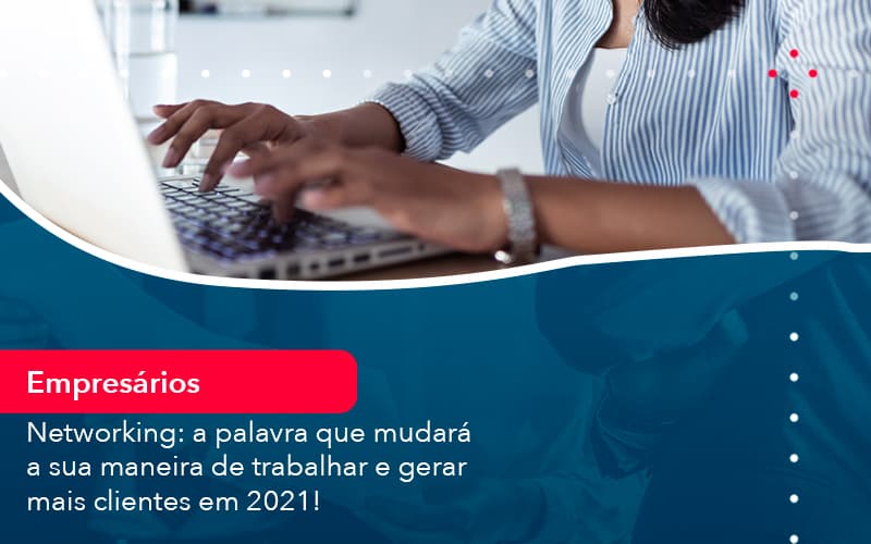 Networking A Palavra Que Mudara A Sua Maneira De Trabalhar E Gerar Mais Clientes Em 202 1 - Atlas Contabilidade │ Escritório em São Jóse/SC