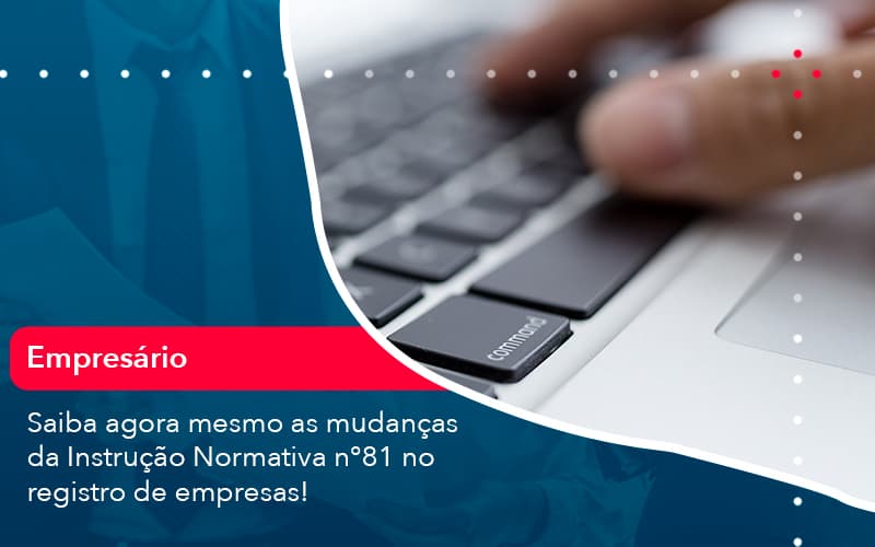Saiba Agora Mesmo As Mudancas Da Instrucao Normativa N 81 No Registro De Empresas 1 - Atlas Contabilidade │ Escritório em São Jóse/SC