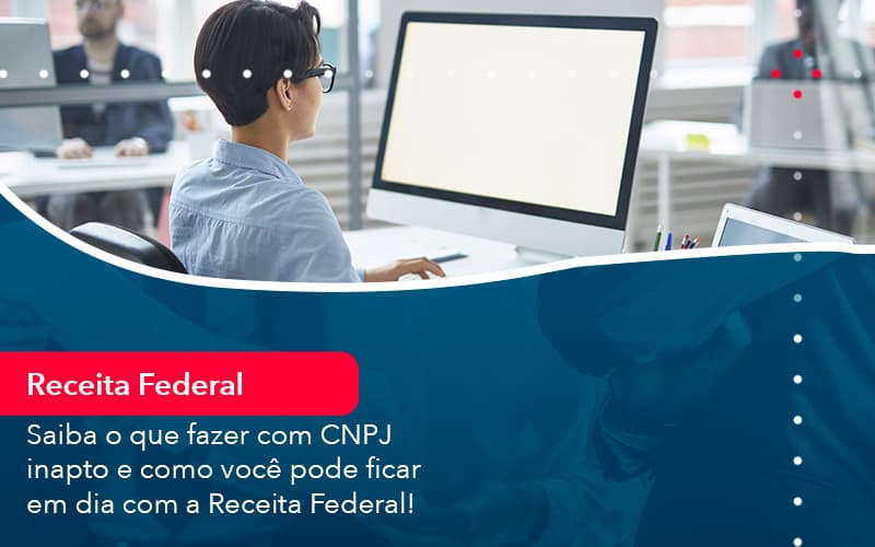 Saiba O Que Fazer Com Cnpj Inapto E Como Voce Pode Ficar Em Dia Com A Receita Federal 1 - Atlas Contabilidade │ Escritório em São Jóse/SC