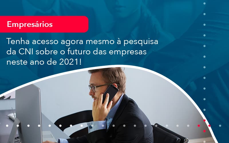 Tenha Acesso Agora Mesmo A Pesquisa Da Cni Sobre O Futuro Das Empresas Neste Ano De 2021 1 - Atlas Contabilidade │ Escritório em São Jóse/SC