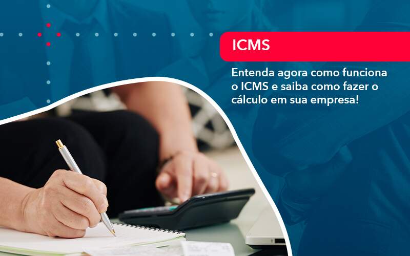 Entenda Agora Como Funciona O Icms E Saiba Como Fazer O Calculo Em Sua Empresa 1 - Atlas Contabilidade │ Escritório em São Jóse/SC