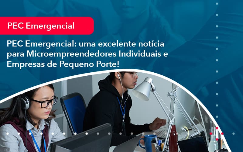 Pec Emergencial Uma Excelente Noticia Para Microempreendedores Individuais E Empresas De Pequeno Porte 1 - Atlas Contabilidade │ Escritório em São Jóse/SC