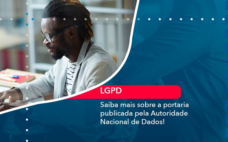 Saiba Mais Sobre A Portaria Publicada Pela Autoridade Nacional De Dados 1 - Atlas Contabilidade │ Escritório em São Jóse/SC