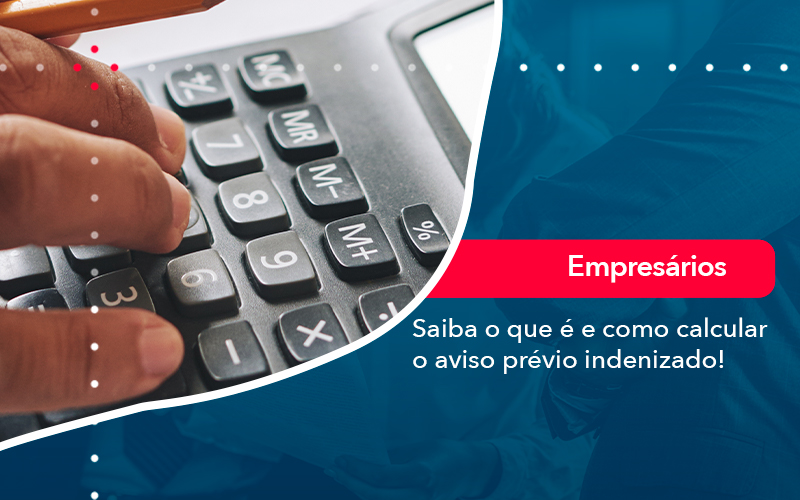 Saiba O Que E E Como Calcular O Aviso Previo Indenizado - Atlas Contabilidade │ Escritório em São Jóse/SC