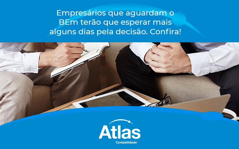 Empresários Que Aguardam O Bem Terão Que Esperar Mais Alguns Dias Pela Decisão. Confira - Atlas Contabilidade │ Escritório em São Jóse/SC