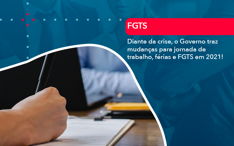Diante Da Crise O Governo Traz Mudancas Para Jornada De Trabalho Ferias E Fgts Em 2021 - Atlas Contabilidade │ Escritório em São Jóse/SC