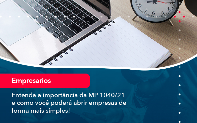 Entenda A Importancia Da Mp 1040 21 E Como Voce Podera Abrir Empresas De Forma Mais Simples - Atlas Contabilidade │ Escritório em São Jóse/SC