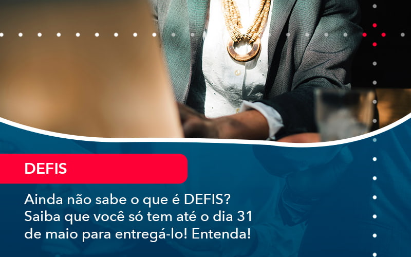 Ainda Nao Sabe O Que E Defis Saiba Que Voce So Tem Ate O Dia 31 De Maio Para Entrega Lo 1 - Atlas Contabilidade │ Escritório em São Jóse/SC