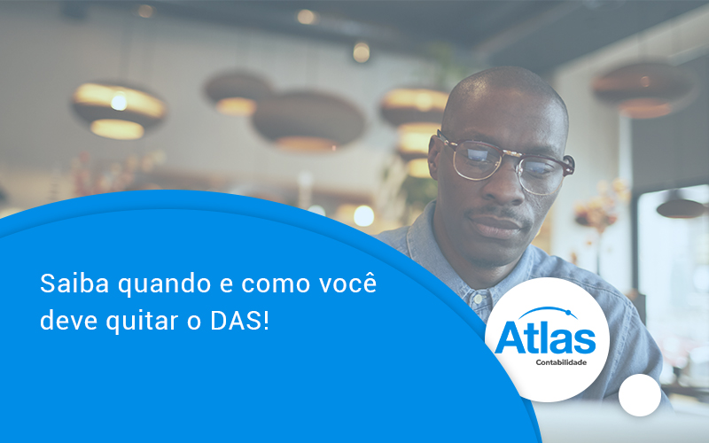 Saiba Quando E Como Voce Deve Quitar O Das Atlas - Atlas Contabilidade │ Escritório em São Jóse/SC