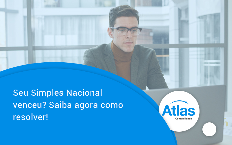 Seu Simples Nacional Venceu Saiba Agora Como Resolver - Atlas Contabilidade │ Escritório em São Jóse/SC