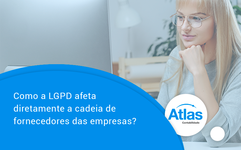 Como A Lgpd Afeta Diretamente A Cadeia De Fornecedores Das Empresas Atlas - Atlas Contabilidade │ Escritório em São Jóse/SC