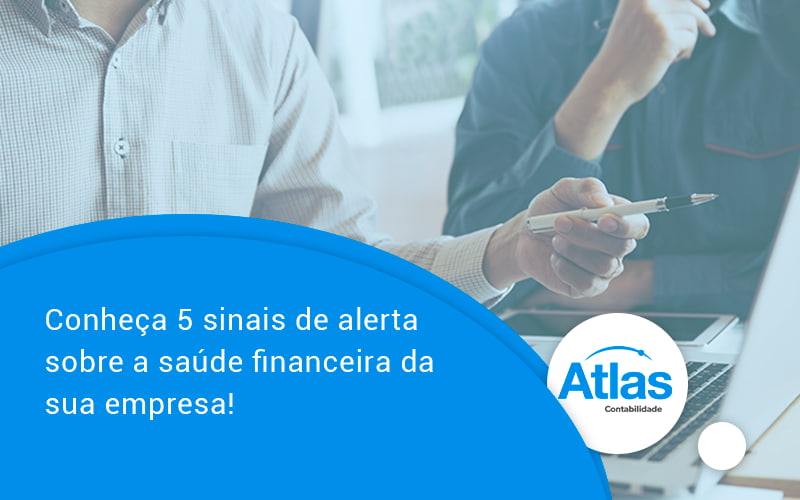 Conheça 5 Sinais De Alerta Sobre A Saúde Financeira Da Sua Empresa Atlas - Atlas Contabilidade │ Escritório em São Jóse/SC