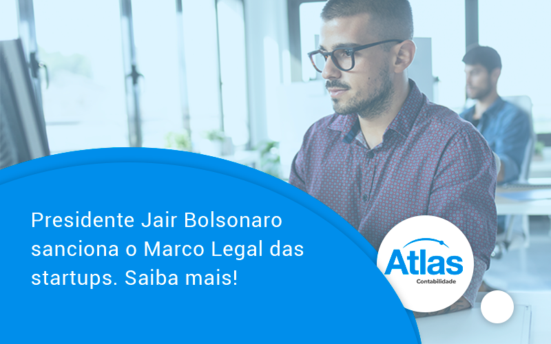Presidente Jair Bolsonaro Sanciona O Marco Legal Das Startups. Saiba Mais Atlas - Atlas Contabilidade │ Escritório em São Jóse/SC