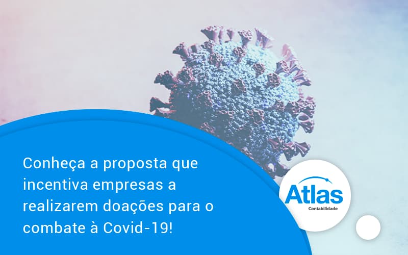 Conheca A Proposta Que Incentiva Empresas A Realizarem Doacoes Para O Combate A Covid 19 Atlas - Atlas Contabilidade │ Escritório em São Jóse/SC