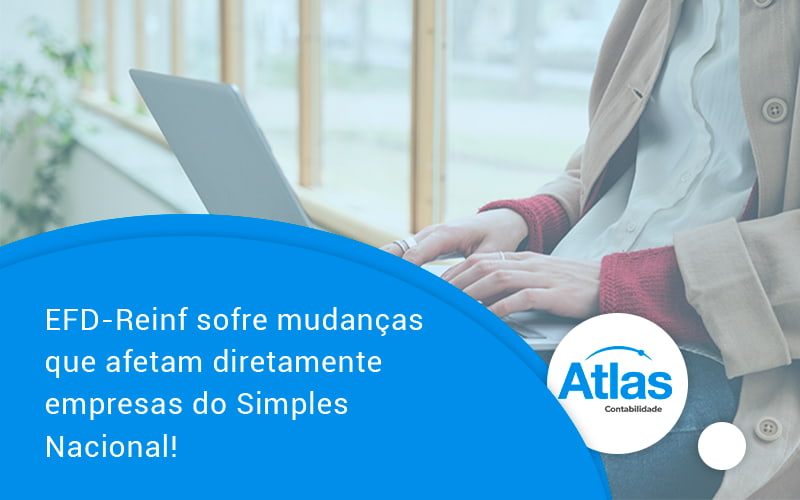 Efd Reinf Sofre Mudancas Que Afetam Diretamente Empresas Do Simples Nacional Atlas - Atlas Contabilidade │ Escritório em São Jóse/SC