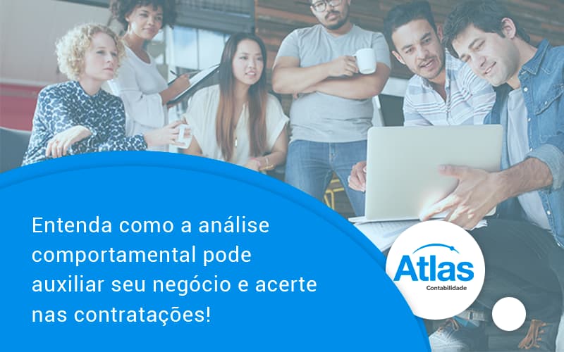 Entenda Como A Analise Comportamental Pode Auxiliar Seu Pequeno Ou Medio Negocio E Acerte Nas Contratacoes Atlas - Atlas Contabilidade │ Escritório em São Jóse/SC