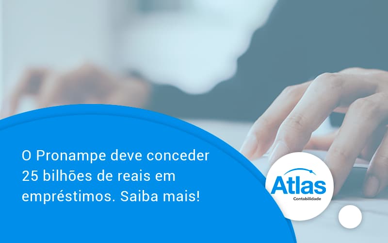 O Pronampe Deve Conceder 25 Bilhões De Reais Em Empréstimos. Saiba Mais! Atlas - Atlas Contabilidade │ Escritório em São Jóse/SC